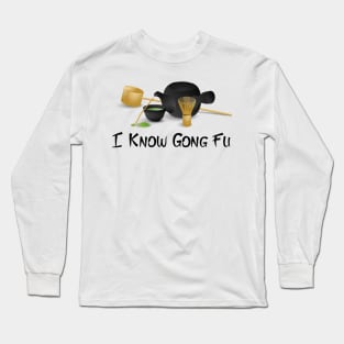 I Know Gong Fu Long Sleeve T-Shirt